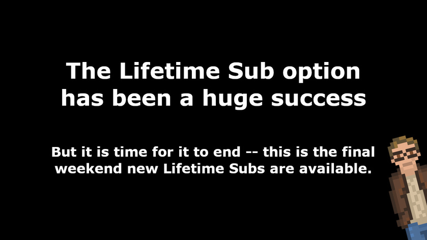 The Lifetime Sub option has been a huge success