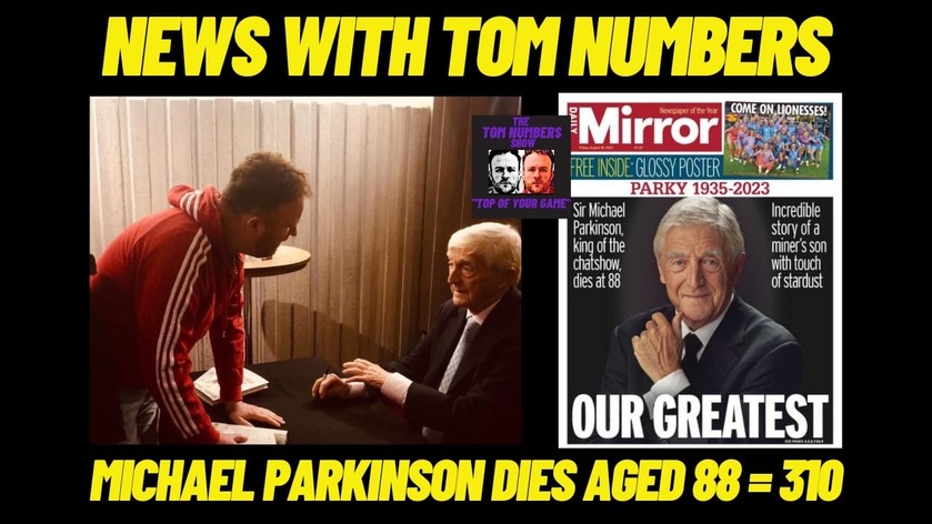 NEWS WITH TOM NUMBERS: Michael Parkinson Dies Aged 88 = 310 🫵🏻