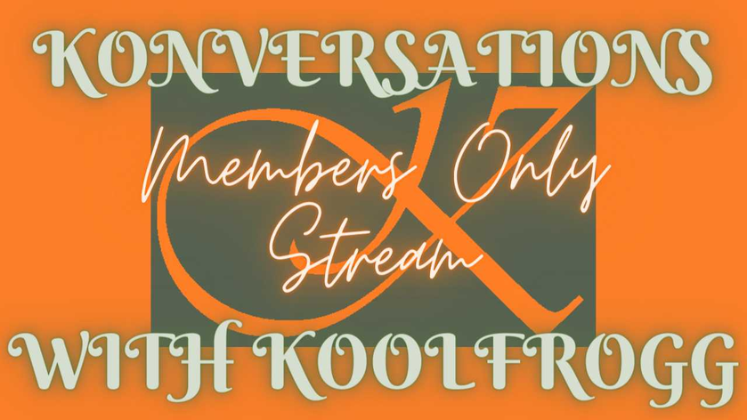 Konversations With Koolfrogg: Members only chat with @erichunley